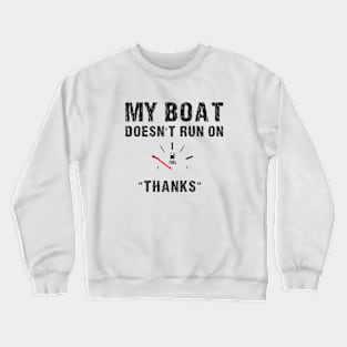 My Boat Doesn't Run On Thanks Boating Gifts For Boat Owners Crewneck Sweatshirt